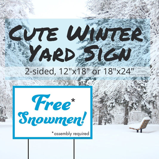 Free Snowmen* *assembly required, two sided yard sign, 12"x18" or 18"x24" other sizes available by request