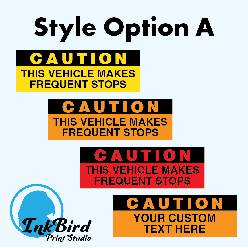 Decal style option A, black strip at the top third and solid color on the bottom two thirds. Yellow, Orange, and Red are the color options.  All say "CAUTION This vehicle makes frequent stops"